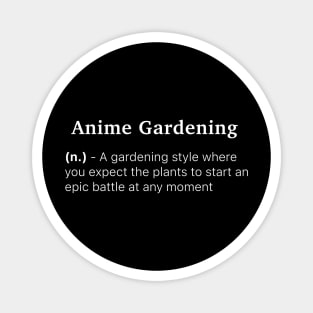 Definition of Anime Gardening (n.) - A gardening style where you expect the plants to start an epic battle at any moment Magnet